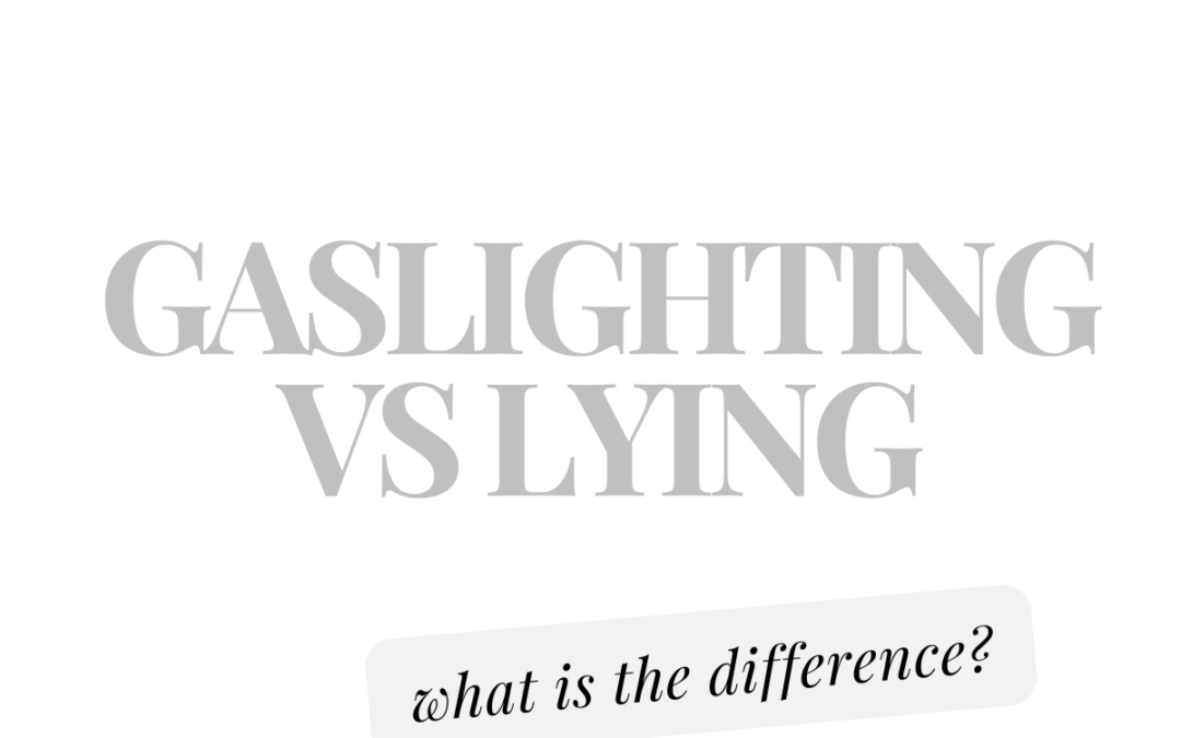 Gaslighting vs Lying…what is the difference and why it matters…