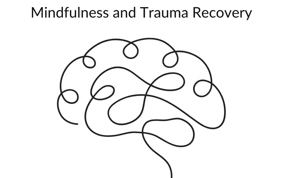 Mindfulness for Trauma Recovery: Rewire Your Brain