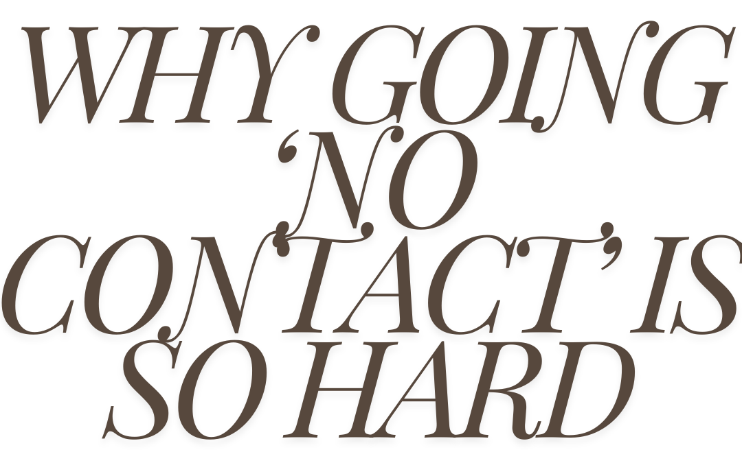 Why ‘No Contact’ Feels Impossible (And How to Get Through It)