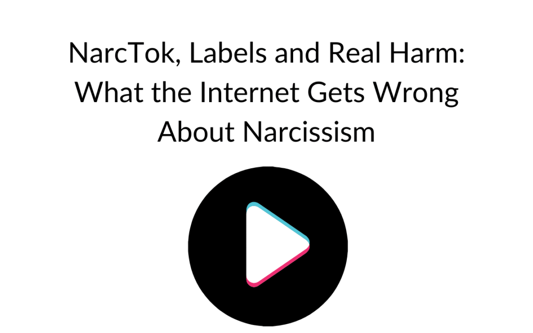 NarcTok, Labels and Real Harm: What the Internet Gets Wrong About Narcissism