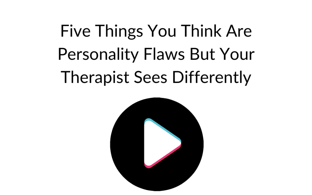 The Things You Think Are Personality Flaws. But Your Therapist Sees Differently